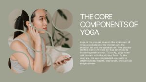 The Core Components of Yoga: Exploring Its Types and Benefits